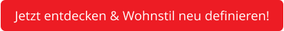 Jetzt entdecken & Wohnstil neu definieren!