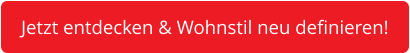 Jetzt entdecken & Wohnstil neu definieren!