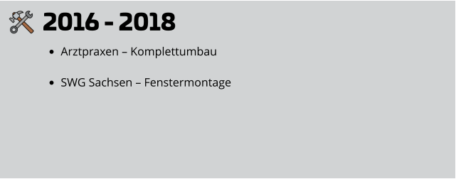 2016 - 2018 •	Arztpraxen – Komplettumbau •	SWG Sachsen – Fenstermontage
